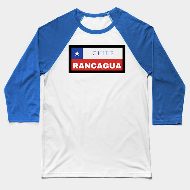 Rancagua City in Chile Flag Baseball T-Shirt by aybe7elf